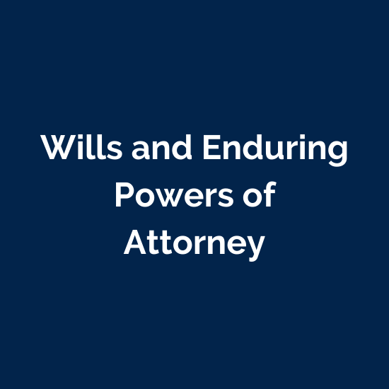 Wills and Enduring Powers of Attorney